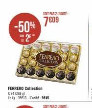 -50%  2€  LE  SOIT PAR 2 L'UNITÉ  7€09  FERRERO Collection  X 24 (269) Lekg: 35€13-L'unité: 9645  FERRERO COLLECTION  