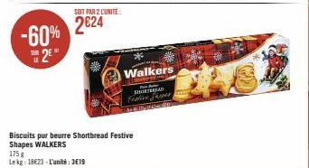 -60% 2€"  LE  SOIT PAR 2 L'UNITÉ:  2624  Biscuits pur beurre Shortbread Festive Shapes WALKERS 175 g  Lekg: 18€23-L'unité: 3€19  *  Walkers  LOPTE  SHORTA Festive Shapes 