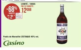 L'UNITÉ : 18€65 PAR 2 JE CAGNOTTE:  -68% 12668  CARNETTES  Casino  M  2 Max  Pastis de Marseille L'ESTAQUE 45% vol. IL  Casino  L'ESTAQUE  PASTIS  MORTEN 