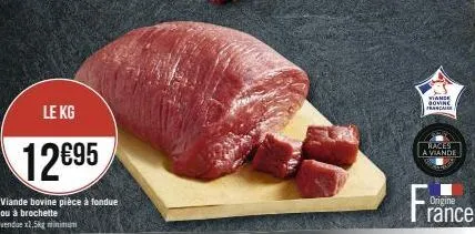 le kg  12695  viande bovine pièce à fondue  ou à brochette vendue x1.5kg minimum  t  viande govinc franca  races  a viande  origine rance 