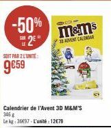 -50%  25"  SOIT PAR 2 LUNITE:  9€59  M&m's  23 ADVENT CALENDAR  Calendrier de l'Avent 3D M&M'S 346 g Le kg: 36€97-L'unité: 12€79  che 