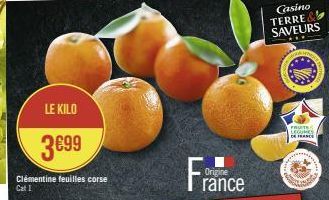 LE KILO  3€99  Clémentine feuilles corse  Cat I  Casino TERRE SAVEURS  FRUTES LEGUMES  DE FRANCE 