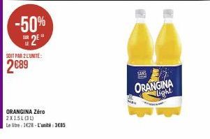 -50% 2*  SOIT PAR 2 L'UNITÉ:  2€89  ORANGINA Zéro 2X15L(31)  Le litre : 1€28 - L'unité : 3€85  Man  SANS  ORANGINA Light 