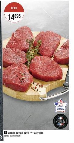 LE KG  14€95  B Viande bovine pavé *** à griller  vendux minimum  VIANDE DOVINE FRANCARE  RACES  A VIANDE 