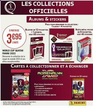 À PARTIR DE  36⁹95  L'UNITE  WORLD CUP QUATAR PANINI 2022  Découvrez la collection de la coupe du monde 2022 et ses  offres exceptionnelles.  0  LES COLLECTIONS OFFICIELLES  ALBUMS & STICKERS  8  BLIS