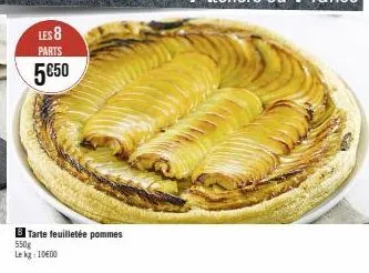 les 8  parts  5€50  tarte feuilletée pommes  550g  le kg: 1000 