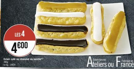 LES 4  4.600  Eclair café ou chocolat ou vanille 280g Lekg 14629  Ateliers ou France 