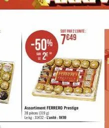 -50%  2  sur  assortiment ferrero prestige  28 pièces (319)  le kg: 11€32-l'unité: 9€99  soit par 2 l'unité:  7€49  ferrere prentice 