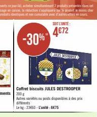 SOIT L'UNITE:  4€72  Coffret biscuits JULES DESTROOPER  JILES DESTRUDPLE  Autres variétés ou poids disponibles à des prix différents  Le kg: 23650-L'unité : 6€75 