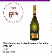l'unite  6€75  vin effervescent italien prosecco extra dry perlino 75 cl  le litre: 900 