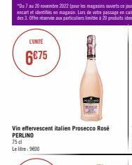 L'UNITÉ  6€75  Vin effervescent italien Prosecco Rosé PERLINO 75 cl Le litre: 9600  P 
