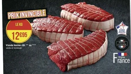 prix invincible  le kg  12€95  viande bovine roti **ou*** vendu x2 minimum  races la viande  viande sovine francaise  france  origine 