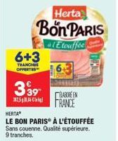 Herta  Bon PARIS  Etouffée  6+3  TRANCHES OFFERTES  339 BABORE EN 25 FRANCE  HERTA  LE BON PARIS À L'ÉTOUFFÉE Sans couenne. Qualité supérieure. 9 tranches. 