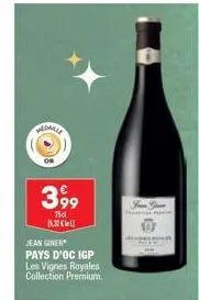 medaille  or  3,99  75cl  касьц  jean giner  pays d'oc igp les vignes royales collection premium.  f 