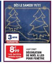 3 ans  GARANTIE  899  L'EC cribe to recyclag  DÈS LE SAMEDI 19/11  LIGHT ZONE  DÉCORATION DE NOËL À LED POUR FENÊTRE 