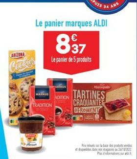 ARIZONA  Cookies  TRADITION  Le panier marques ALDI  837  Le panier de 5 produits  ADITION  Mampais  TARTINES CRAQUANTES OFROMENT  et disponibles dans nos mag  ANS  Prix sur la base de prod Plus d'inf