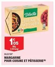 105  500 12,10€  dilecta  cuisine patisserie  dilecta  margarine  pour cuisine et pâtisserie 