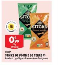 DE  HUILE  099  125g  17.52 €  STIC  STICKS Savan paprika  DRIZZ  STICKS DE POMME DE TERRE O Au choix: goût paprika ou crème & oignons. 