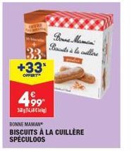 33  +33*  OFFERT  499  3414,8  BONNE MAMAN  BISCUITS À LA CUILLÈRE SPECULOOS  Bonne Maman Buds à la cullere 