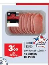 3,99  u matc  france  boucherie st-clement 10 lomos de porc 