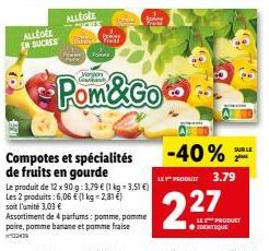 ALLEGGE  EN SUCRES  ALLEGGE  CRES  P Fran  TOMMY  Compotes et spécialités de fruits en gourde  Le produit de 12 x 90 g: 3,79 € (1 kg = 3,51 €) Les 2 produits : 6,06 € (1 kg = 2,81 €) soit l'unité 3,03