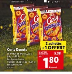 TAL MAXI  www  C  DO  T  mal MAXI  Curly Donuts  Le produit de 270 g: 2,69 € (1 kg = 9,96 €)  DO  SIGHT  Les 3 produits dont  1 OFFERT:5,38 € (1 kg-6.64 €) soit l'unité 1,80 €  5617653  M B  FRA MAXI 