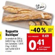 Le produit de 250 g: 0,69 € (1 kg = 2,76 €) Les 2 produits: 1,30 € (1 kg = 2,20 €) soit l'unité 0,55 €  W130062  Cut  a place  -40%  LEPRODUET 0.69  041  SUR LE  LE PRODUCT 