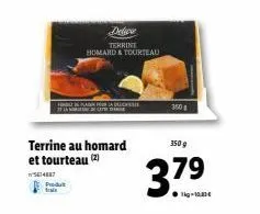 hindi is kadin pour adobe  terrine au homard et tourteau (2)  5614887  delica terrine homard & tourteau  350 g  3.79⁹ 