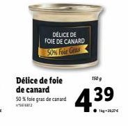 Délice de foie de canard  50 % foie gras de canard  5616812  DÉLICE DE FOIE DE CANARD 50% Foie Gras  150 g  439 