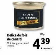 délice de foie de canard  50 % foie gras de canard  5616812  délice de foie de canard 50% foie gras  150 g  439 