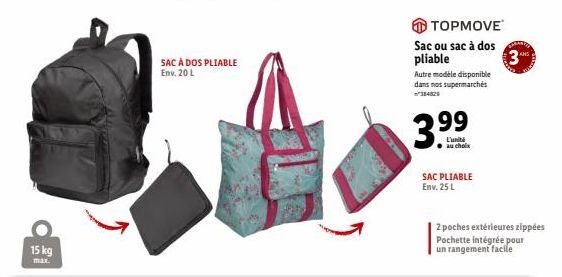 15 kg  max.  SAC À DOS PLIABLE Env, 20 L  TOPMOVE  Sac ou sac à dos pliable  Autre modèle disponible dans nos supermarchés  99  3.9  L'unité au choix  SAC PLIABLE Env. 25 L  2 poches extérieures zippé