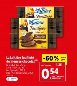Produit  f  La Laitière feuilleté de mousse chocolat (2)  Le produit de 4 x 57 g: 1,35 € (1 kg = 5,92 €)  Les 2 produits: 1,89 €  (1 kg = 4,34 €) soit l'unité 0,95 €  SETTIN  NOWN  Laitière  Laitière 