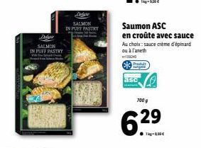 Det  SALMON  IN PUFF PASTRY  w  Detox  SALMON IN PUFF PASTRY Live  Saumon ASC en croûte avec sauce  Au choix: sauce crème d'épinard ou à l'ameth  22243  Prodyt  asc  700 g  6.29  ●kg-10€ 