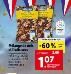 Alesto  M  Malag F  Mélange de noix -60%  et fruits secs Le produit de 200 g 2,69 € (1 kg-13.45 €) Les 2 produits: 3,76€ (1kg-9.40€) soit l'unité 1,88 €  lesto  Jorge New  Fruits self  Du 16/122/11  L