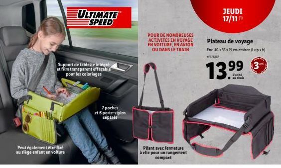 Peut également être fixé au siège enfant en voiture  Support de tablette intégré et film transparent effaçable pour les coloriages  ULTIMATE ESPEED  7 poches et 6 porte-stylos séparés  POUR DE NOMBREU