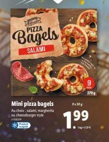 Alfredo PIZZA  Bagels  SALAMI  Mini pizza bagels  Au choix: salami, margherita ou cheeseburger style  WHIN  Produt sagl  9x30g  1.⁹⁹  9  270g 