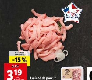 Du 16/1 22/1  -15%  2.79  31⁹  Émincé de porc  2..3 LE PORC FRANÇAIS 