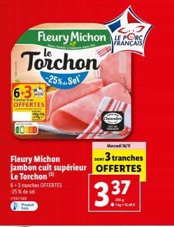 6+3  Tuncher  OFFERTES  Torchon  25%.. Sel  Fleury Michon jambon cuit supérieur Le Torchon (2)  6+3 tranches OFFERTES -25% de sel  SEISER  Produit tai  Fleury Michon PORC  FRANÇAIS  3.37  1g-13,48 €  