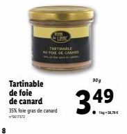8  Tartinable de foie de canard  LAN TARTINABLE AU POIE DE CANARD  35% foie gras de canard  ²5617372  90g  3.49  ●kg-38,78€  