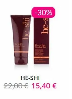 he-shi  -30%  he-s  day to day  gradul tan  he-shi 22,00€ 15,40 € 