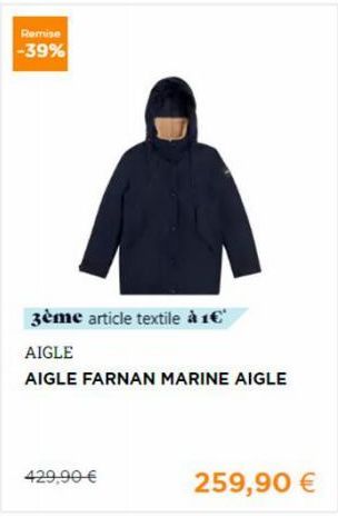 Remise  -39%  3ème article textile à 1€*  AIGLE  AIGLE FARNAN MARINE AIGLE  429,90 €  259,90 € 