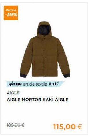 Remise  -39%  3ème article textile à 1€  AIGLE  AIGLE MORTOR KAKI AIGLE  189,90 €  115,00 € 