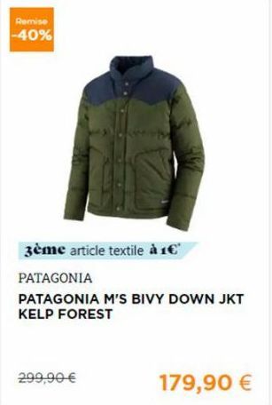 Remise -40%  3ème article textile à 1€  PATAGONIA  PATAGONIA M'S BIVY DOWN JKT KELP FOREST  299,90 €  179,90 €  