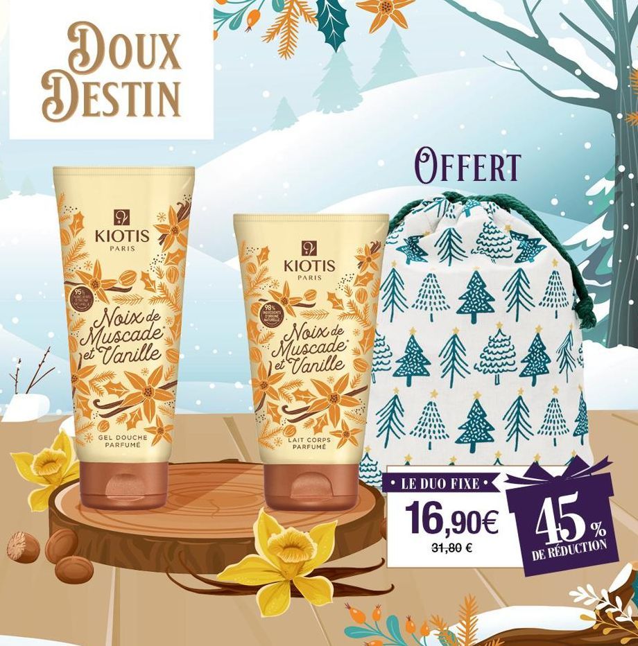 Doux DESTIN  VESILE  KIOTIS  PARIS  Noix de Muscade et Vanille  GEL DOUCHE PARFUME  98% INGREDIENTS CORNE AURELLE  9 KIOTIS  PARIS  Noix de Muscade et Vanille  LAIT CORPS PARFUMÉ  OFFERT  $1  Ga  LE D