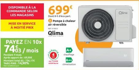 DISPONIBLE À LA COMMANDE SELON LES MAGASINS  MISE EN SERVICE À MOITIÉ PRIX  PAYEZ EN 10x  7403/mois  Pendant 9 mois Après apport de: 69,90€ Montant total dú:736,17€  TAEG FIXE: 14,90%  V  610031  Qlim