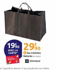 19⁹⁰ 2990  AVEC LA  CARTE*  Sac à bûches Natureosa39 D Dixneuf  Ma corte Dage 