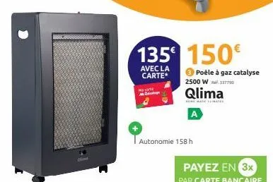 ol  135 150€  avec la  carte*  macare  de  poêle à gaz catalyse  2500 w337790  autonomie 158 h  qlima  nome made mate  a 