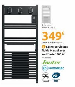 000  Existe en blanc à 319 €  349€  Dont 2 € d'éco-part. Sèche-serviettes  fluide Marapi avec soufflerie 1500 W  617285  Jauter PROMOTELEC NF 