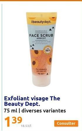 #beautydept.  ENERGISING  FACE SCRUB  18.53/1  www.  APRICOT  natural spricot see and Mit extraits  For yd  75 ml  96%  Consulter 