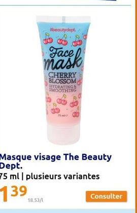 abeautydept.  $  Face mask  18.53/1  CHERRY BLOSSOM HYDRATING& SMOOTHING  340  Masque visage The Beauty Dept.  75 ml | plusieurs variantes  Consulter 